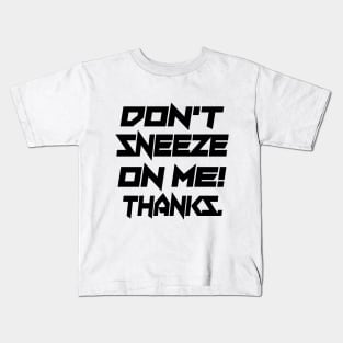 Don't Sneeze On Me Thanks. Kids T-Shirt